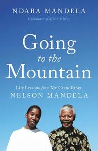 bokomslag Going to the Mountain: Life Lessons from My Grandfather, Nelson Mandela