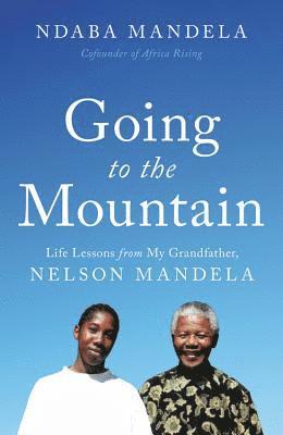 bokomslag Going to the Mountain: Life Lessons from My Grandfather, Nelson Mandela