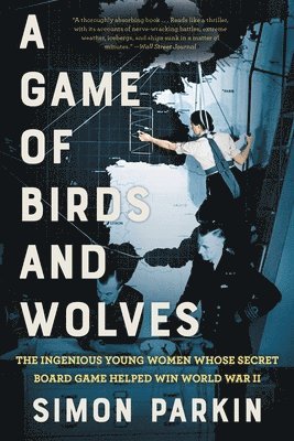 A Game of Birds and Wolves: The Ingenious Young Women Whose Secret Board Game Helped Win World War II 1