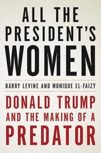 bokomslag All the President's Women: Donald Trump and the Making of a Predator