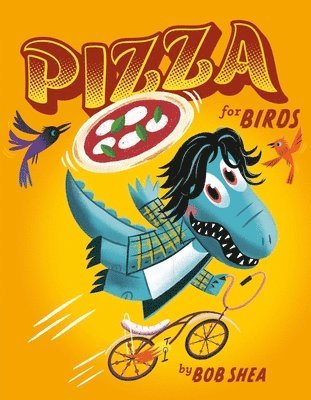 Bob Shea - Pizza for Birds, Inbunden