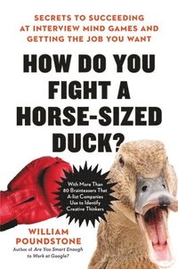 bokomslag How Do You Fight a Horse-sized Duck? : Secrets to Succeeding at Interview Mind Games and Getting the Job You Want