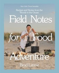 bokomslag Field Notes for Food Adventure: Recipes and Stories from the Woods to the Ocean