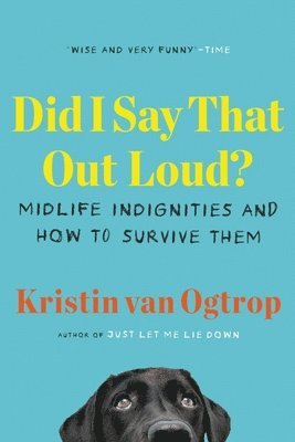 bokomslag Did I Say That Out Loud?: Midlife Indignities and How to Survive Them