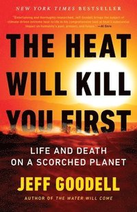 bokomslag The Heat Will Kill You First: Life and Death on a Scorched Planet