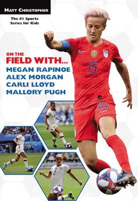 On the Field with...Megan Rapinoe, Alex Morgan, Carli Lloyd, and Mallory Pugh 1