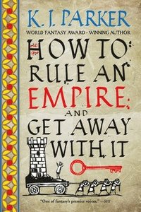 bokomslag How to Rule an Empire and Get Away with It