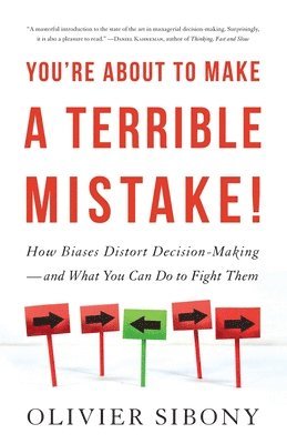Olivier Sibony - You're About to Make a Terrible Mistake, Häftad