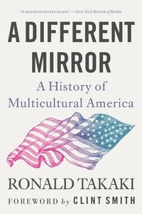 bokomslag A Different Mirror: A History of Multicultural America