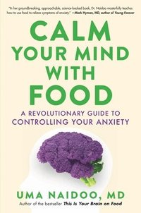bokomslag Calm Your Mind with Food: A Revolutionary Guide to Controlling Your Anxiety