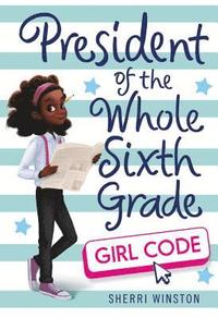 bokomslag President of the Whole Sixth Grade: Girl Code