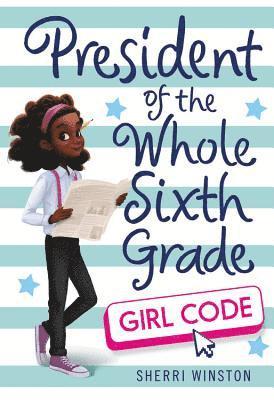 President of the Whole Sixth Grade: Girl Code 1