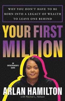 bokomslag Your First Million: Why You Don't Have to Be Born Into a Legacy of Wealth to Leave One Behind