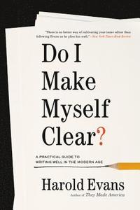 bokomslag Do I Make Myself Clear?: A Practical Guide to Writing Well in the Modern Age