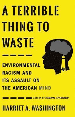 Harriet A. Washington - A Terrible Thing to Waste, Inbunden
