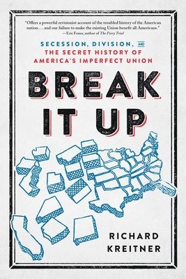 bokomslag Break It Up: Secession, Division, and the Secret History of America's Imperfect Union