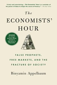 bokomslag The Economists' Hour : False Prophets, Free Markets, and the Fracture of Society