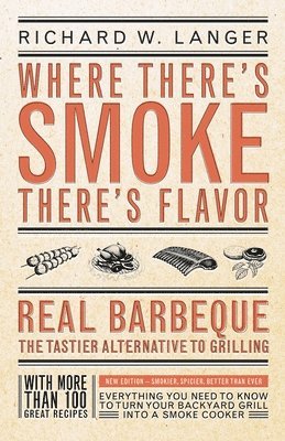 Richard W. Langer - Where There's Smoke There's Flavor: Real Barbecue - The Tastier Alternative to Grilling, Häftad