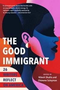 bokomslag The Good Immigrant: 26 Writers Reflect on America