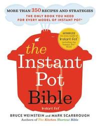 bokomslag The Instant Pot Bible: More Than 350 Recipes and Strategies: The Only Book You Need for Every Model of Instant Pot