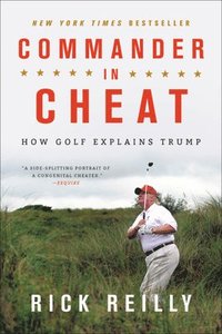 bokomslag Commander in Cheat: How Golf Explains Trump