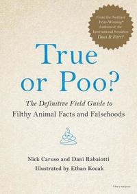 bokomslag True or Poo?: The Definitive Field Guide to Filthy Animal Facts and Falsehoods