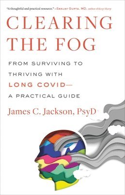 Clearing the Fog: From Surviving to Thriving with Long Covid--A Practical Guide 1