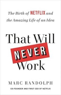 bokomslag That Will Never Work: The Birth of Netflix and the Amazing Life of an Idea