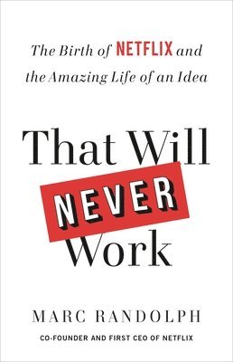 bokomslag That Will Never Work: The Birth of Netflix and the Amazing Life of an Idea