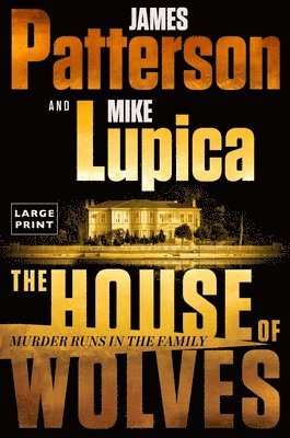 bokomslag The House of Wolves: Bolder Than Yellowstone or Succession, Patterson and Lupica's Power-Family Thriller Is Not to Be Missed