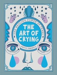bokomslag The Art of Crying: The Healing Power of Tears