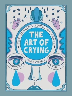 Pepita Sandwich - The Art of Crying: The Healing Power of Tears, Inbunden