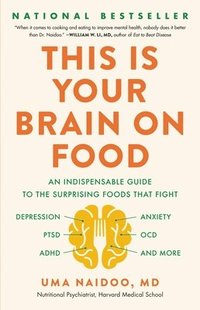 bokomslag This Is Your Brain on Food: An Indispensable Guide to the Surprising Foods That Fight Depression, Anxiety, Ptsd, Ocd, Adhd, and More