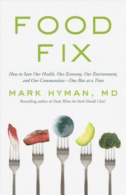 Food Fix: How to Save Our Health, Our Economy, Our Communities, and Our Planet--One Bite at a Time 1