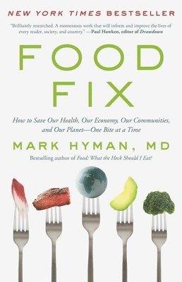 Food Fix: How to Save Our Health, Our Economy, Our Communities, and Our Planet--One Bite at a Time 1