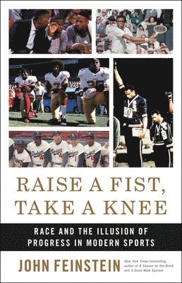 John Feinstein - Raise a Fist, Take a Knee : Race and the Illusion of Progress in Modern Sports, Inbunden