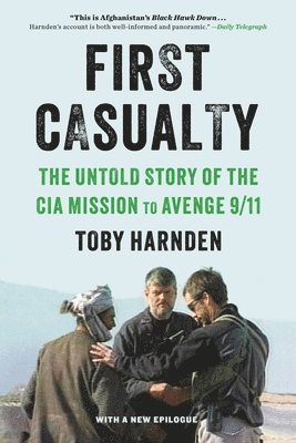 First Casualty: The Untold Story of the CIA Mission to Avenge 9/11 1