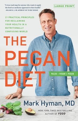 Mark Hyman - The Pegan Diet: 21 Practical Principles for Reclaiming Your Health in a Nutritionally Confusing World, Inbunden