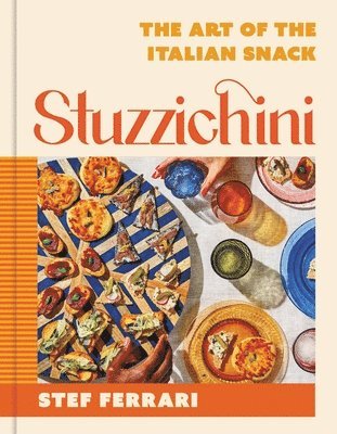 Stef Ferrari - Stuzzichini: The Art of the Italian Snack, Inbunden