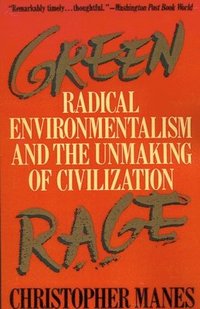 bokomslag Green Rage: Radical Environmentalism and the Unmaking of Civilization