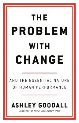 The Problem with Change: And the Essential Nature of Human Performance 1
