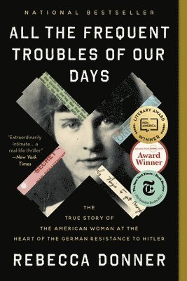 All the Frequent Troubles of Our Days: The True Story of the American Woman at the Heart of the German Resistance to Hitler 1