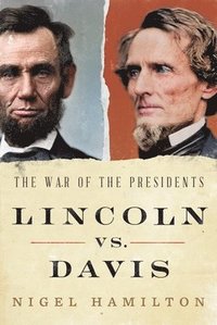 bokomslag Lincoln vs. Davis: The War of the Presidents