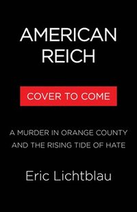 bokomslag American Reich: A Murder in Orange County and the New Age of Hate