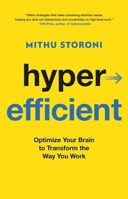 Mithu Storoni - Hyperefficient: Optimize Your Brain to Transform the Way You Work, Inbunden