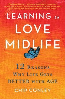 bokomslag Learning to Love Midlife: 12 Reasons Why Life Gets Better with Age