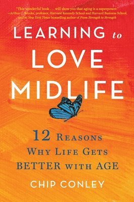 Learning to Love Midlife: 12 Reasons Why Life Gets Better with Age 1