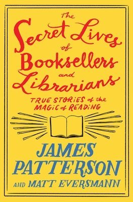 The Secret Lives of Booksellers and Librarians: Their Stories Are Better Than the Bestsellers 1