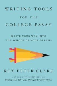 bokomslag Writing Tools for the College Essay: Write Your Way Into the School of Your Dreams