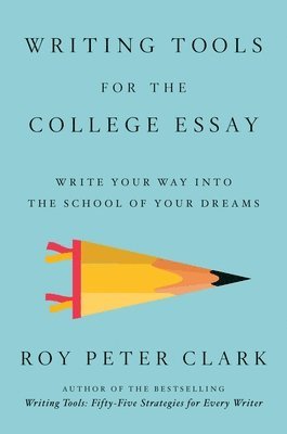 bokomslag Writing Tools for the College Essay: Write Your Way Into the School of Your Dreams